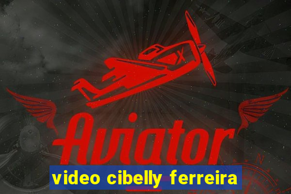 video cibelly ferreira